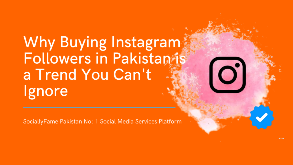 Buying Instagram Followers in Pakistan